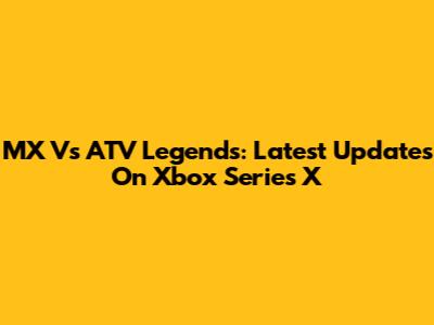 MX Vs ATV Legends: Latest Updates On Xbox Series X