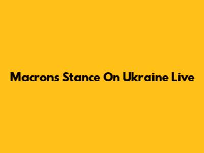 Macron's Stance On Ukraine Live