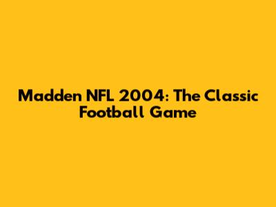 Madden NFL 2004: The Classic Football Game