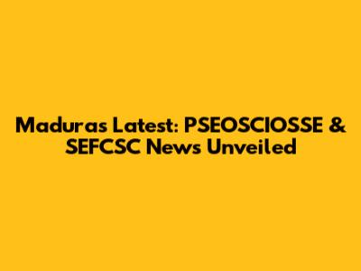 Madura's Latest: PSEOSCIOSSE & SEFCSC News Unveiled
