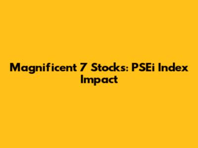 Magnificent 7 Stocks: PSEi Index Impact