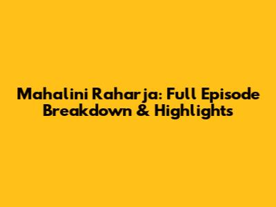 Mahalini Raharja: Full Episode Breakdown & Highlights