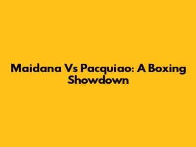 Maidana Vs Pacquiao: A Boxing Showdown