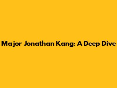 Major Jonathan Kang: A Deep Dive