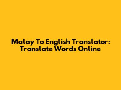 Malay To English Translator: Translate Words Online