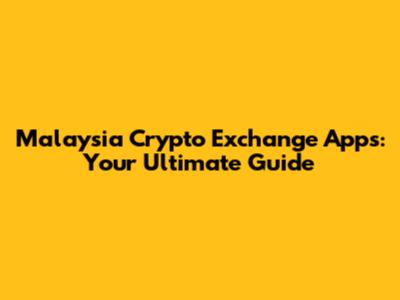 Malaysia Crypto Exchange Apps: Your Ultimate Guide