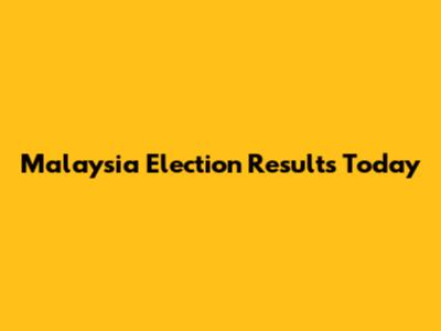 Malaysia Election Results Today