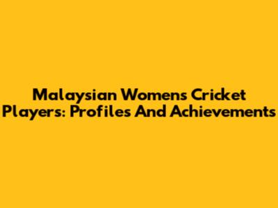 Malaysian Women's Cricket Players: Profiles And Achievements