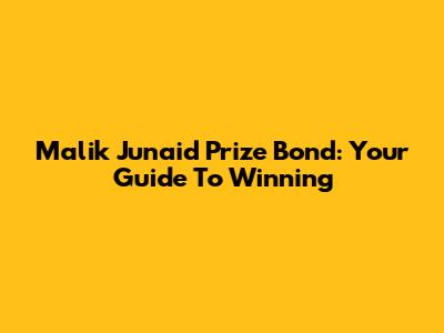 Malik Junaid Prize Bond: Your Guide To Winning