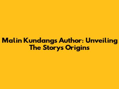 Malin Kundang's Author: Unveiling The Story's Origins