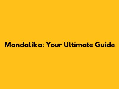 Mandalika: Your Ultimate Guide