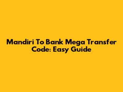 Mandiri To Bank Mega Transfer Code: Easy Guide