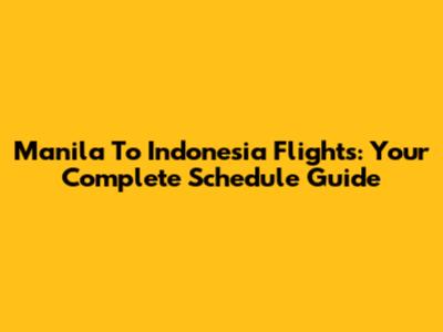 Manila To Indonesia Flights: Your Complete Schedule Guide