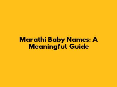 Marathi Baby Names: A Meaningful Guide