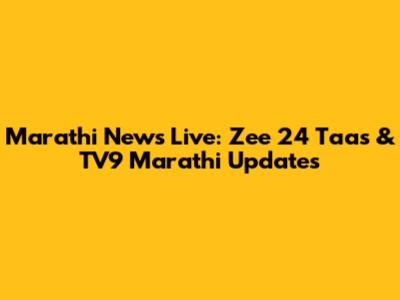 Marathi News Live: Zee 24 Taas & TV9 Marathi Updates