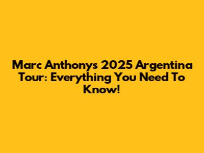Marc Anthony's 2025 Argentina Tour: Everything You Need To Know!