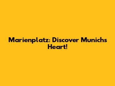 Marienplatz: Discover Munich's Heart!
