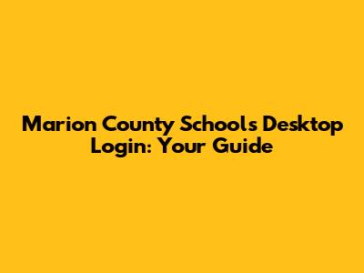 Marion County Schools Desktop Login: Your Guide