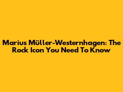 Marius Müller-Westernhagen: The Rock Icon You Need To Know