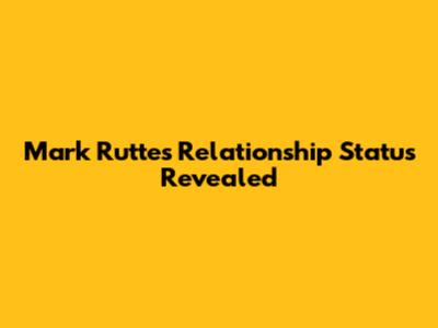 Mark Rutte's Relationship Status Revealed