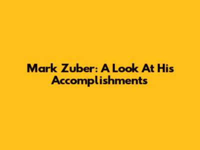 Mark Zuber: A Look At His Accomplishments
