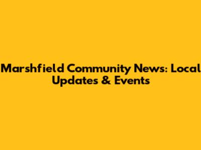 Marshfield Community News: Local Updates & Events