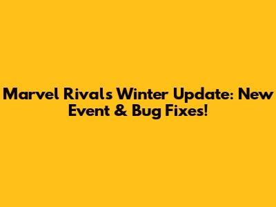 Marvel Rivals Winter Update: New Event & Bug Fixes!
