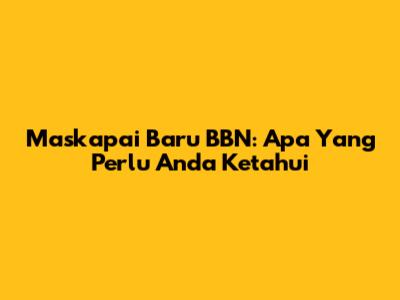 Maskapai Baru BBN: Apa Yang Perlu Anda Ketahui
