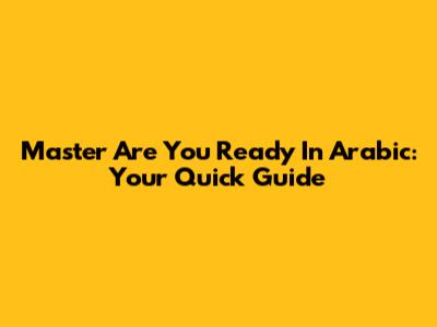 Master 'Are You Ready' In Arabic: Your Quick Guide