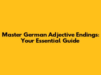 Master German Adjective Endings: Your Essential Guide