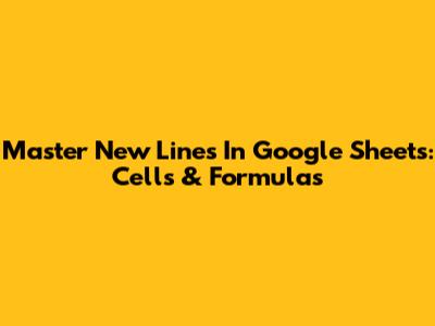 Master New Lines In Google Sheets: Cells & Formulas