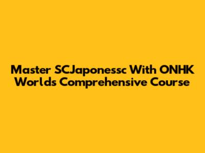 Master SCJaponessc With ONHK World's Comprehensive Course