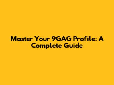 Master Your 9GAG Profile: A Complete Guide
