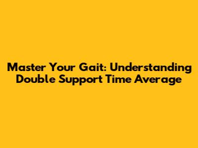 Master Your Gait: Understanding Double Support Time Average