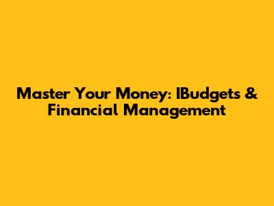 Master Your Money: IBudgets & Financial Management