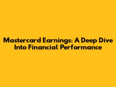 Mastercard Earnings: A Deep Dive Into Financial Performance