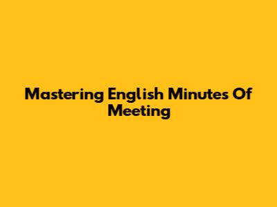 Mastering English Minutes Of Meeting