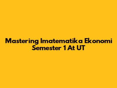 Mastering Imatematika Ekonomi Semester 1 At UT