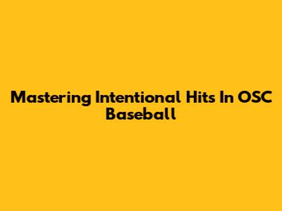 Mastering Intentional Hits In OSC Baseball