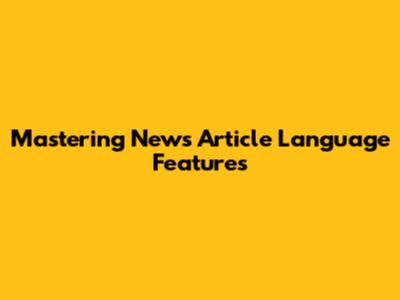Mastering News Article Language Features