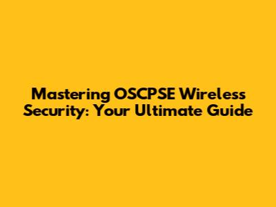 Mastering OSCPSE Wireless Security: Your Ultimate Guide