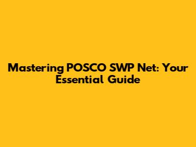 Mastering POSCO SWP Net: Your Essential Guide