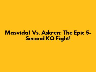 Masvidal Vs. Askren: The Epic 5-Second KO Fight!
