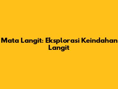 Mata Langit: Eksplorasi Keindahan Langit