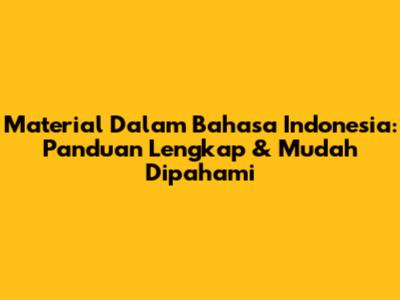Material Dalam Bahasa Indonesia: Panduan Lengkap & Mudah Dipahami