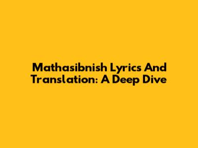 Mathasibnish Lyrics And Translation: A Deep Dive