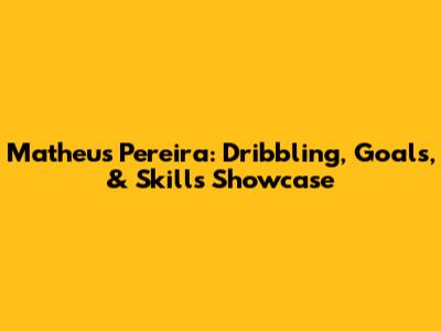 Matheus Pereira: Dribbling, Goals, & Skills Showcase