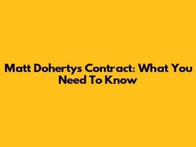 Matt Doherty's Contract: What You Need To Know