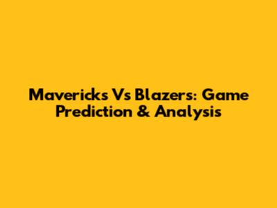 Mavericks Vs Blazers: Game Prediction & Analysis