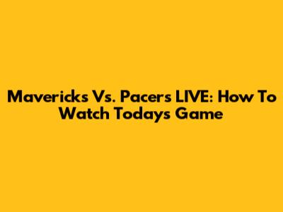 Mavericks Vs. Pacers LIVE: How To Watch Today's Game